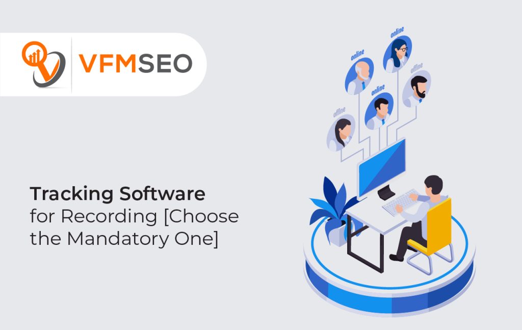 Tracking Software for Recording [Choose the Mandatory One] – VFMSEO